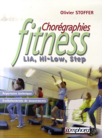 Couverture du livre « Chorégraphies fitness ; lia, hi-low, step ; mouvements de base, blocs chorégraphiques » de Olivier Stoffer aux éditions Amphora