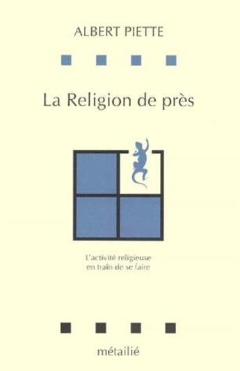 Couverture du livre « La religion de près ; l'activisme religieuse en train de se faire » de Piette/Albert aux éditions Metailie