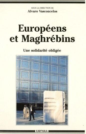 Couverture du livre « Européens et Maghrébins ; une solidarité obligée » de Vasconcelos A D. aux éditions Karthala