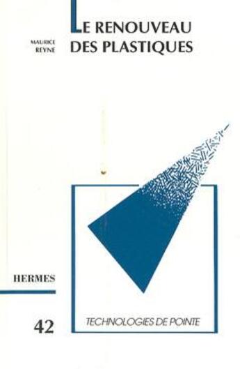 Couverture du livre « Le renouveau des plastiques (technologies de pointe 42) » de Maurice Reyne aux éditions Hermes Science Publications