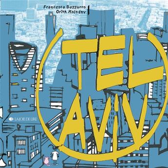 Couverture du livre « Tel-aviv » de Orith Kolodny et Francesca Bazzurro aux éditions La Joie De Lire