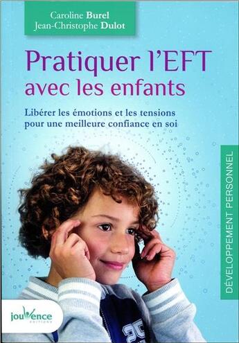 Couverture du livre « Pratiquer l'EFT avec les enfants ; libérer les émotions et les tensions pour une meilleure confiance en soi » de Jean-Christophe Dulot et Caroline Burel aux éditions Jouvence