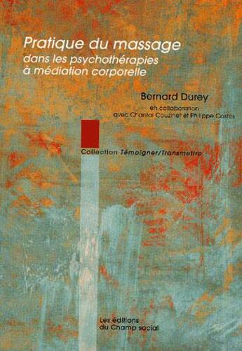 Couverture du livre « Pratique du massage ds psychotherapies » de Bernard Durey aux éditions Champ Social