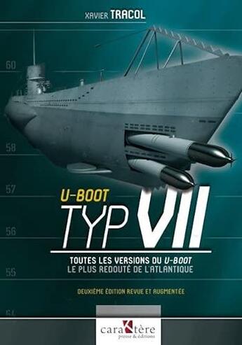 Couverture du livre « U-Boot Typ VII : toutes les versions du U-Boot le plus redouté de l'Atlantique » de Xavier Tracol aux éditions Caraktere