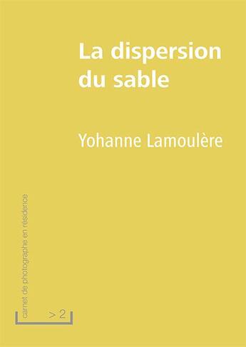 Couverture du livre « La dispersion du sable » de Yohanne Lamoulere aux éditions Diaphane