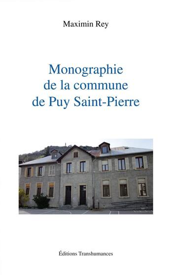 Couverture du livre « Monographie de la commune de Puy Saint-Pierre » de Maximin Rey aux éditions Transhumances