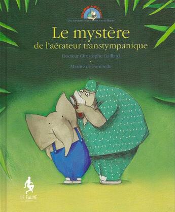 Couverture du livre « Une aventure du docteur Otto le Rhino T.2 ; le mystère de l'aérateur transtympanique » de Marine De Fombelle et Christophe Gaillard aux éditions Le Faune