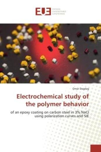 Couverture du livre « Electrochemical study of the polymer behavior : Of an epoxy coating on carbon steel in 3% NaCl using polarization curves and SIe » de Omar Dagdag aux éditions Editions Universitaires Europeennes