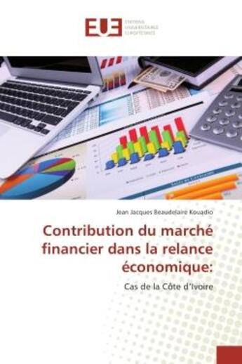 Couverture du livre « Contribution du marche financier dans la relance economique: : Cas de la cote d'Ivoire » de Jean Kouadio aux éditions Editions Universitaires Europeennes