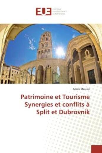 Couverture du livre « Patrimoine et Tourisme Synergies et conflits à Split et Dubrovnik » de Amira Mouaki aux éditions Editions Universitaires Europeennes