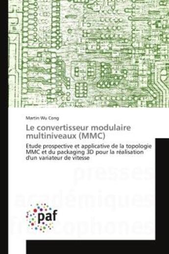 Couverture du livre « Le convertisseur modulaire multiniveaux (mmc) - etude prospective et applicative de la topologie mmc » de Wu Cong Martin aux éditions Presses Academiques Francophones