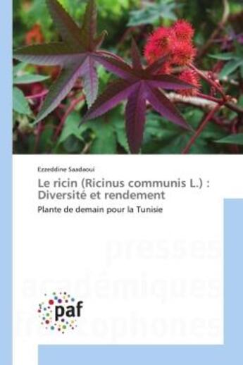 Couverture du livre « Le ricin (ricinus communis l.) : diversite et rendement - plante de demain pour la tunisie » de Saadaoui Ezzeddine aux éditions Presses Academiques Francophones