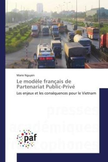 Couverture du livre « Le modele francais de partenariat public-prive - les enjeux et les consequences pour le vietnam » de Nguyen Marie aux éditions Editions Universitaires Europeennes