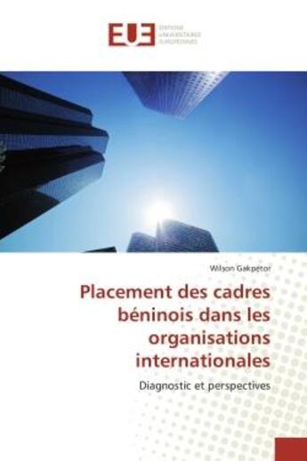 Couverture du livre « Placement des cadres beninois dans les organisations internationales - diagnostic et perspectives » de Gakpetor Wilson aux éditions Editions Universitaires Europeennes