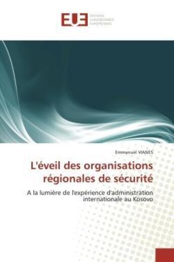 Couverture du livre « L'eveil des organisations regionales de securite - a la lumiere de l'experience d'administration int » de Vianes Emmanuel aux éditions Editions Universitaires Europeennes