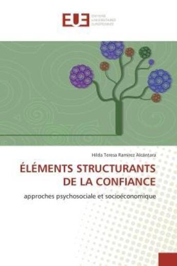 Couverture du livre « Elements structurants de la confiance - approches psychosociale et socioeconomique » de Ramirez Alcantara aux éditions Editions Universitaires Europeennes