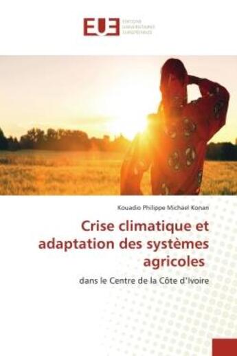 Couverture du livre « Crise climatique et adaptation des systemes agricoles - dans le centre de la cote d'ivoire » de Konan K P M. aux éditions Editions Universitaires Europeennes