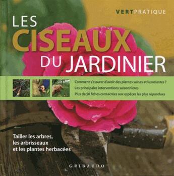 Couverture du livre « Les ciseaux du jardinier ; taillers les arbres, les arbrisseaux et les plantes herbacées » de Mimma Pallavicini aux éditions Gribaudo