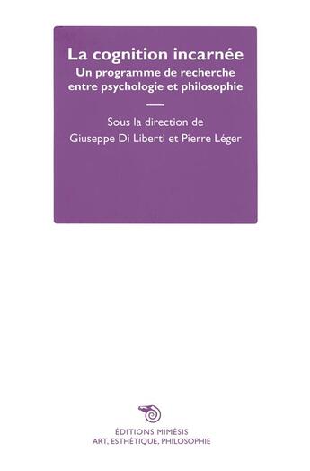 Couverture du livre « La cognition incarnée : un programme de recherche entre psychologie et philosophie » de Giuseppe Di Liberti aux éditions Mimesis