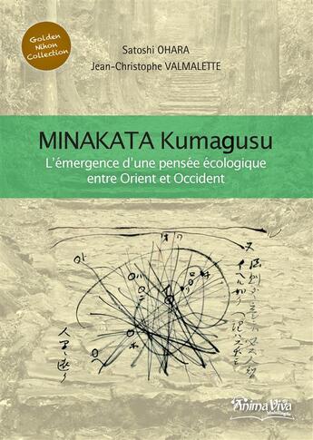 Couverture du livre « Minakata Kumagusu ; l'émergence d'une pensée écologique entre Orient et Occident » de Satoshi Ohara et Jean-Christophe Valmalette aux éditions Animaviva Multilingue