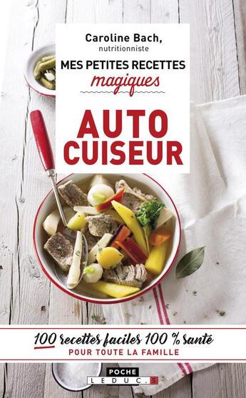 Couverture du livre « Mes petites recettes magiques ; autocuiseur ; 100 recettes faciles 100% santé » de Caroline Bach aux éditions Leduc