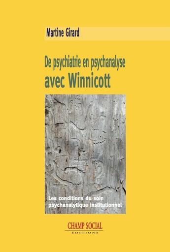 Couverture du livre « De psychiatrie en psychanalyse avec Winnicott ; les conditions du soin psychanalytique institutionnel » de Martine Girard aux éditions Champ Social