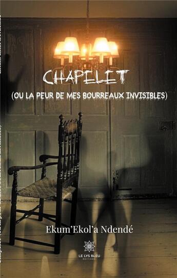 Couverture du livre « Chapelet (ou la peur de mes bourreaux invisibles) » de Ekum Ekol'A Ndende aux éditions Le Lys Bleu