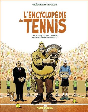 Couverture du livre « Encyclopedie du tennis : tout ce qu'il faut savoir pour devenir un champion » de Gregory Panaccione aux éditions Fluide Glacial