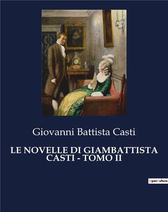 Couverture du livre « LE NOVELLE DI GIAMBATTISTA CASTI - TOMO II » de Casti G B. aux éditions Culturea