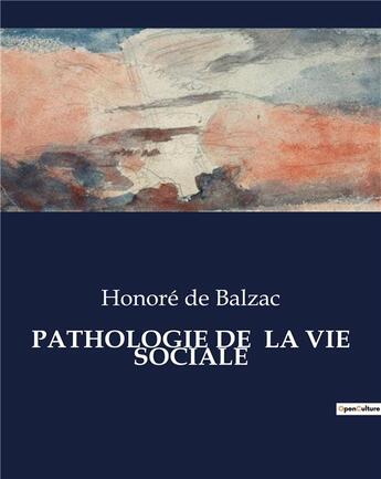Couverture du livre « PATHOLOGIE DE LA VIE SOCIALE » de Honoré De Balzac aux éditions Culturea