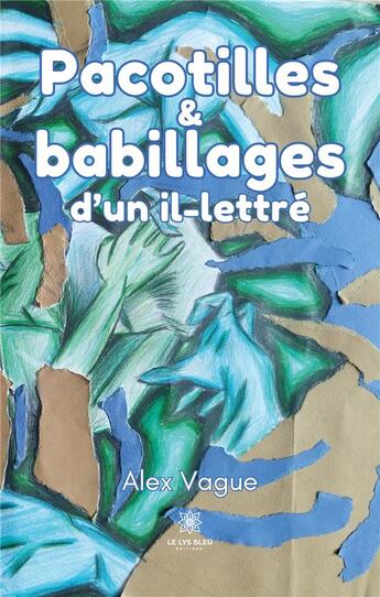 Couverture du livre « Pacotilles et babillages dun il-lettre » de Correia Angelique aux éditions Le Lys Bleu