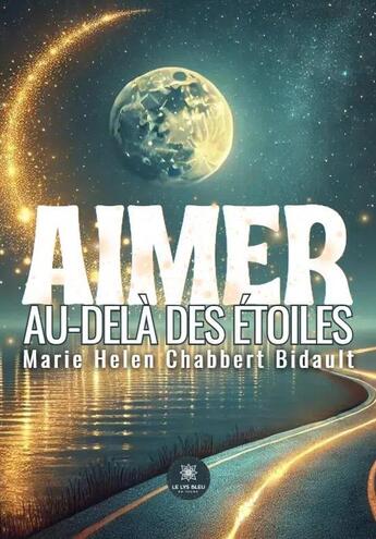 Couverture du livre « Aimer au-delà des étoiles » de Marie-Helen Chabbert-Bidault aux éditions Le Lys Bleu