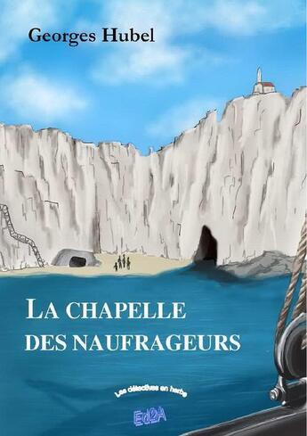 Couverture du livre « La chapelle des naufrageurs ; des détectives en herbe » de Georges Hubel aux éditions Auteurs D'aujourd'hui