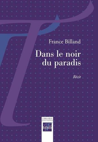 Couverture du livre « Dans le noir du paradis » de France Billand aux éditions Tituli