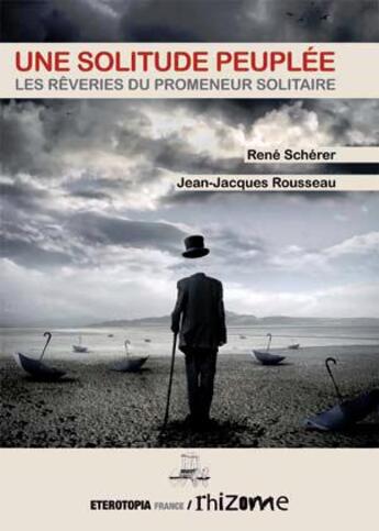 Couverture du livre « Une solitude peuplée ; les rêveries du promeneur solitaire » de Jean-Jacques Rousseau et Rene Scherer aux éditions Eterotopia