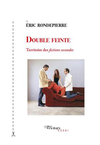 Couverture du livre « Double feinte ; territoire des fictions secondes » de Eric Rondepierre aux éditions Tinbad