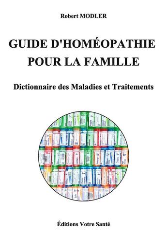 Couverture du livre « Guide d'homéopathie pour la famille : dictionnaire des maladies et traitements » de Robert Andreani aux éditions Votre Sante