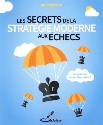 Couverture du livre « Les secrets de la stratégie moderne aux échecs ; les avancées depuis Nimzowitsch » de John Watson aux éditions Olibris