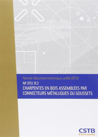 Couverture du livre « NF DTU 31.3 Charpentes en bois assemblées par connecteurs métalliques ou goussets » de Cstb aux éditions Cstb