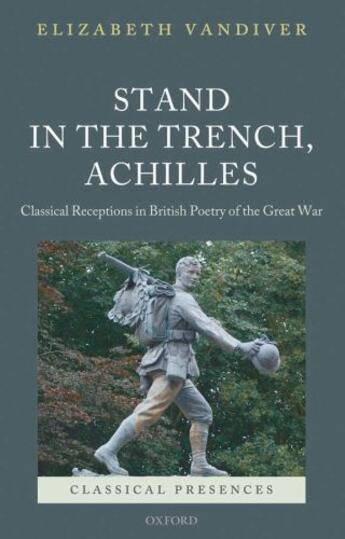 Couverture du livre « Stand in the Trench, Achilles: Classical Receptions in British Poetry » de Vandiver Elizabeth aux éditions Oup Oxford