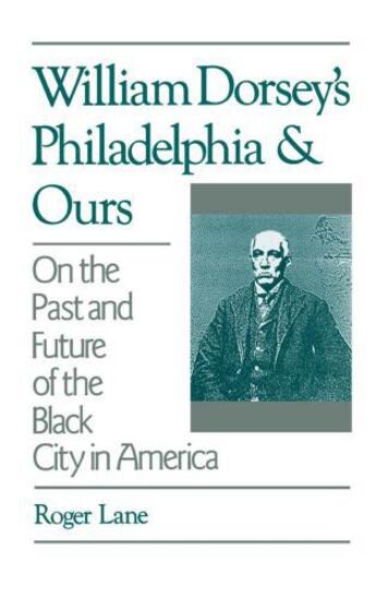 Couverture du livre « William Dorsey's Philadelphia and Ours: On the Past and Future of the » de Lane Roger aux éditions Oxford University Press Usa