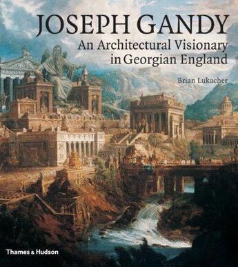 Couverture du livre « Joseph gandy an architectural visionary in georgian england » de Lukacher Brian aux éditions Thames & Hudson