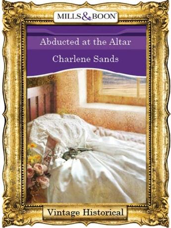 Couverture du livre « Abducted at the Altar (Mills & Boon Historical) » de Charlene Sands aux éditions Mills & Boon Series