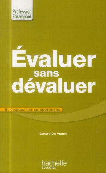 Couverture du livre « Évaluer sans dévaluer et évaluer les compétences » de Gerard De Vecchi aux éditions Hachette Education