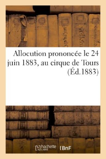 Couverture du livre « Allocution prononcee le 24 juin 1883, au cirque de tours » de Fare H. aux éditions Hachette Bnf