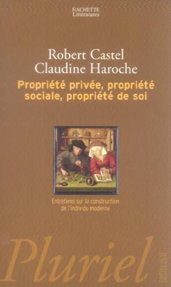 Couverture du livre « Propriete privee propriete sociale propriete de soi - entretiens sur la construction de l'individu m » de Castel/Haroche aux éditions Pluriel