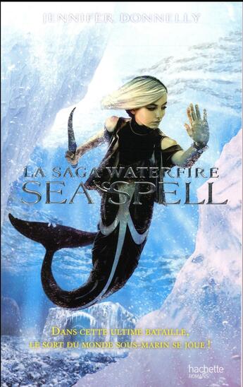 Couverture du livre « La saga Waterfire T.4 ; sea spell » de Jennifer Donnelly aux éditions Hachette Romans