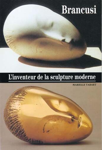 Couverture du livre « Brancusi l'inventeur de la sculpture moderne » de Tabart Marielle aux éditions Gallimard