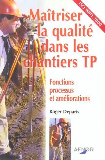 Couverture du livre « Maitriser La Qualite Dans Les Chantiers Tp ; Fonctions, Processus, Amelioration » de Roger Deparis aux éditions Afnor