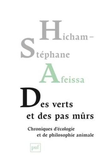 Couverture du livre « Des verts et des pas mûrs ; chroniques d'écologie et de philosophie animale » de Hicham-Stephane Afeissa aux éditions Puf